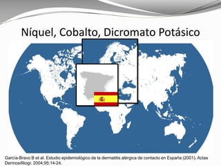 García-Bravo B et al. Estudio epidemiológico de la dermatitis alérgica de contacto en España (2001). Actas
Dermosifiliogr. 2004;95:14-24.
Níquel, Cobalto, Dicromato Potásico
 
