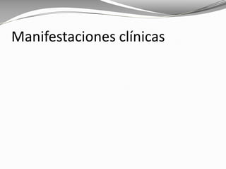 Manifestaciones clínicas
 