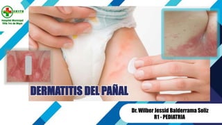 DERMATITIS DEL PAÑAL
Dr. Wilber Jessid Balderrama Soliz
R1 - PEDIATRIA
 