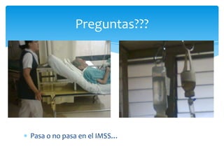 Preguntas???




Pasa o no pasa en el IMSS…
 