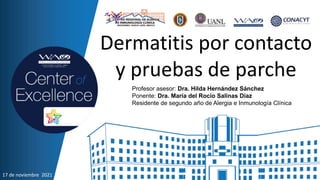 Profesor asesor: Dra. Hilda Hernández Sánchez
Ponente: Dra. María del Rocío Salinas Díaz
Residente de segundo año de Alergia e Inmunología Clínica
17 de noviembre 2021
Dermatitis por contacto
y pruebas de parche
 