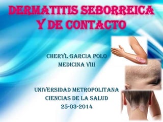 CHERYL GARCIA POLO
Medicina VIII
Universidad Metropolitana
Ciencias de la Salud
25-03-2014
 