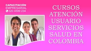 CURSOS
ATENCIÓN
USUARIO
SERVICIOS
SALUD EN
COLOMBIA
 