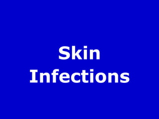 Skin
Infections
 