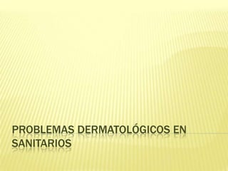 Problemas dermatológicos en sanitarios