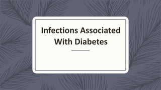 Infections Associated
With Diabetes
 