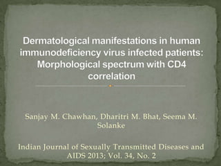 Sanjay M. Chawhan, Dharitri M. Bhat, Seema M.
Solanke
Indian Journal of Sexually Transmitted Diseases and
AIDS 2013; Vol. 34, No. 2

 