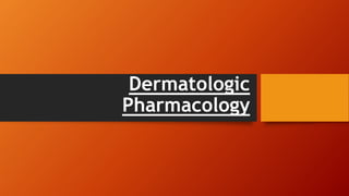 Dermatologic
Pharmacology
 