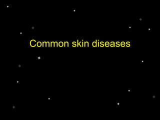 Common skin diseases
 