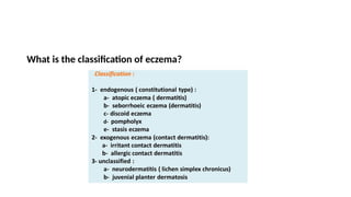 What is the classification of eczema?
 