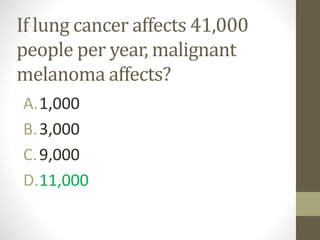 Malignant melanoma
2. Describe individual lesion
SCAM
Size (the widest diameter),
Shape
Colour
Associated secondary change...