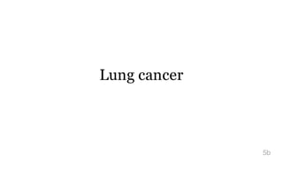 Lung cancer
5b
 