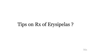 Tips on Rx of Erysipelas ?
56a
 