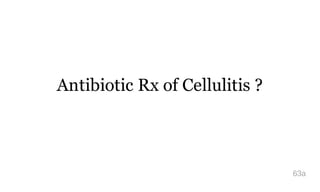 Antibiotic Rx of Cellulitis ?
63a
 