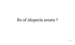 Rx of Alopecia areata ?
77a
 