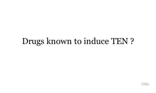 Drugs known to induce TEN ?
108a
 