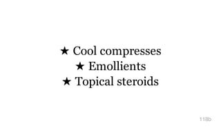★ Cool compresses
★ Emollients
★ Topical steroids
118b
 