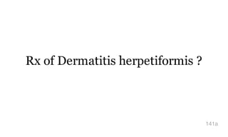 Rx of Dermatitis herpetiformis ?
141a
 