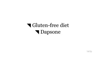 ◥ Gluten-free diet
◥ Dapsone
141b
 