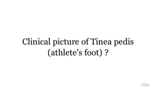 Clinical picture of Tinea pedis
(athlete's foot) ?
158a
 