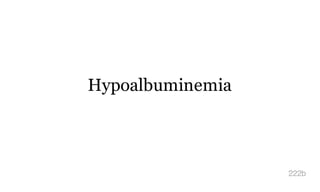 Hypoalbuminemia
222b
 