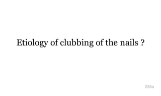 Etiology of clubbing of the nails ?
235a
 