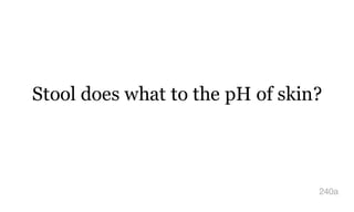 Stool does what to the pH of skin?
240a
 