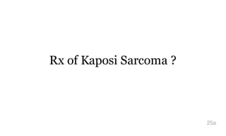 Rx of Kaposi Sarcoma ?
25a
 