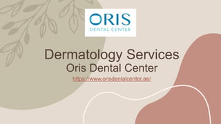 Dermatology Services
Oris Dental Center
https://www.orisdentalcenter.ae/
 