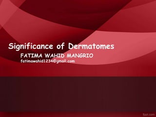 Significance of Dermatomes
FATIMA WAHID MANGRIO
fatimawahid1234@gmail.com
 