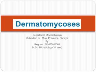 Department of Microbiology
Submitted to : Miss Poornima Chhaya
By:
Reg. no : 16VQSM6001
M.Sc. Microbiology(3rd sem)
 