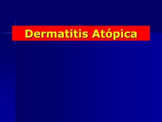 Dermatitis Atópica
 
