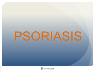 PSORIASIS
 
