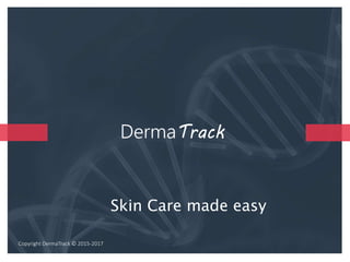 DermaTrack
Skin Care made easy
Copyright DermaTrack © 2015-2017
 