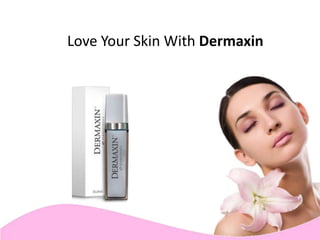 Love Your Skin With Dermaxin 