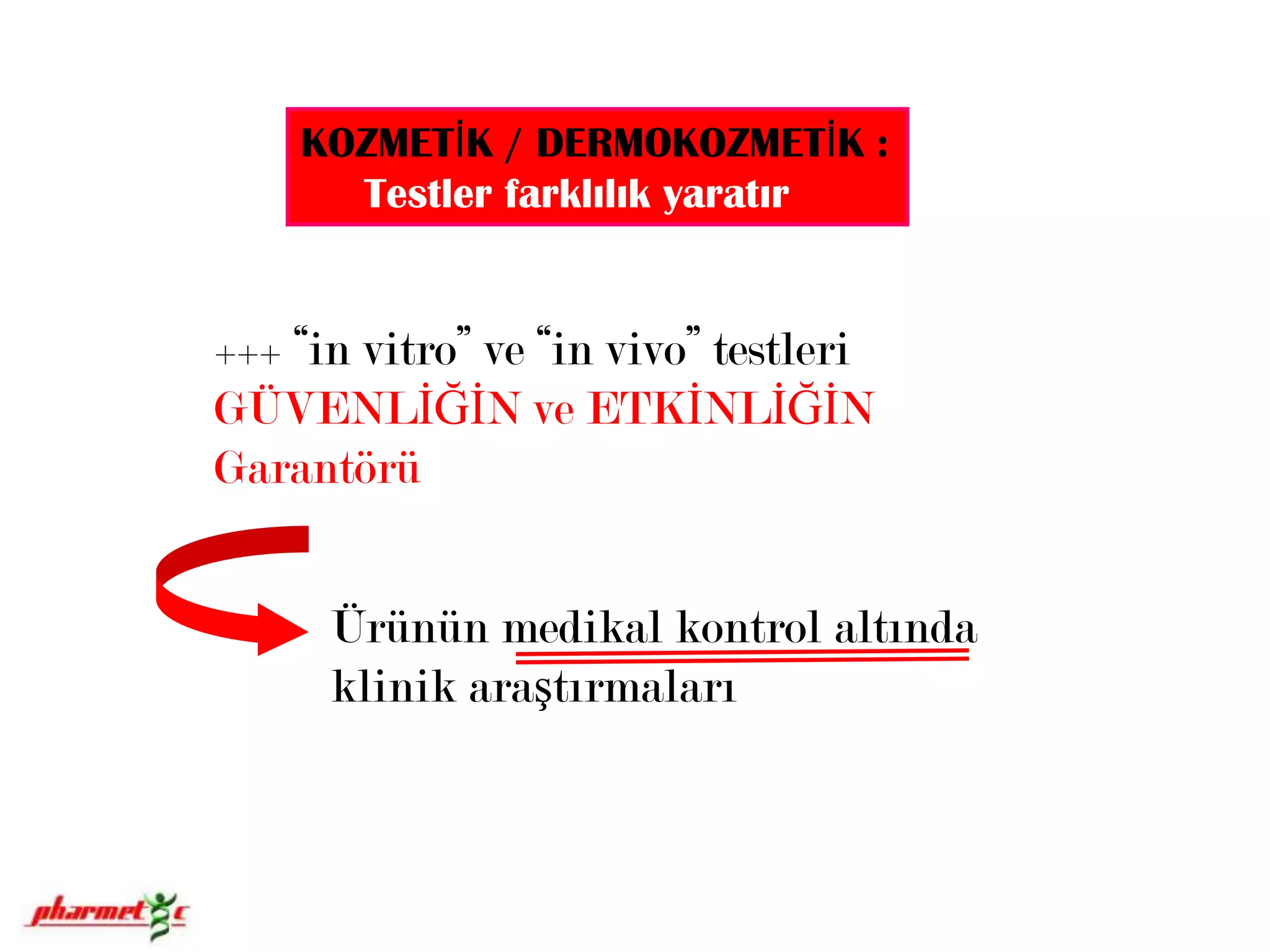- Klinik tolerans etütleri Dermatolojik kontrol altında   klinik çalışmalar Hassasiyet çalışmaları
