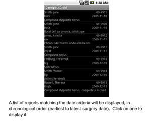 A list of reports matching the date criteria will be displayed, in chronological order (earliest to latest surgery date). ...