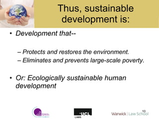 Thus, sustainable development is: ,[object Object],[object Object],[object Object],[object Object]
