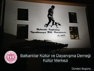 Balkanlılar Kültür Merkezi - Dünden bugüne..