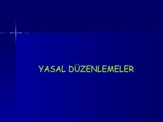 YASAL DÜZENLEMELER 