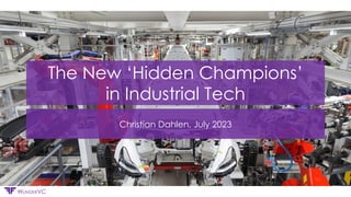 Confidential
WUNDERVC
The New ‘Hidden Champions’
in Industrial Tech
Christian Dahlen, July 2023
 