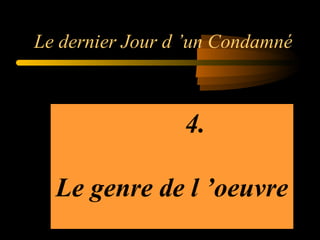 Le dernier Jour d ’un Condamné

4.
Le genre de l ’oeuvre

 