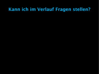 Kann ich im Verlauf Fragen stellen?
 