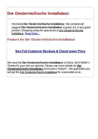 Der Oesterreichische Installateur
Hot Deals Der Oesterreichische Installateur. We certainly will
suggest Der Oesterreichische Installateur is great. It is a very good
product. Shopping today for special price Der Oesterreichische
Installateur. Read More...
Feature for Der Oesterreichische Installateur
See Full Customer Reviews & Check lower Price
We have the Der Oesterreichische Installateur on Store. BUYNOW!!!.
Thanks for your visit our website. Please see more details for Der
Oesterreichische Installateur at low price Today!!! . We guarantee you
will get the Der Oesterreichische Installateur for reasonable price.
 