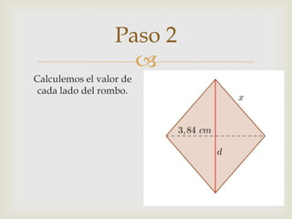 
Paso 2
Calculemos el valor de
cada lado del rombo.