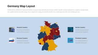 Germany Map Layout
Collaboratively administrate empowered markets via plug into play networks procrastinate installed. Glo...