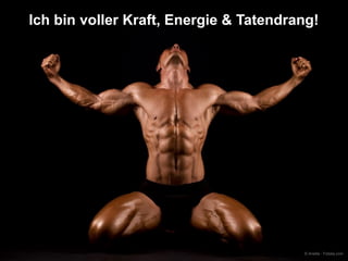 Ich bin voller Kraft, Energie & Tatendrang!

© Anetta - Fotolia.com

 