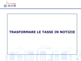 TRASFORMARE LE TASSE IN NOTIZIE
28
 