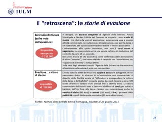 46
Il “retroscena”: le storie di evasione
Fonte: Agenzia delle Entrate Emilia-Romagna, Risultati al 30 giugno 2011
 