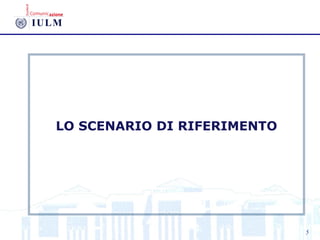 LO SCENARIO DI RIFERIMENTO
5
 